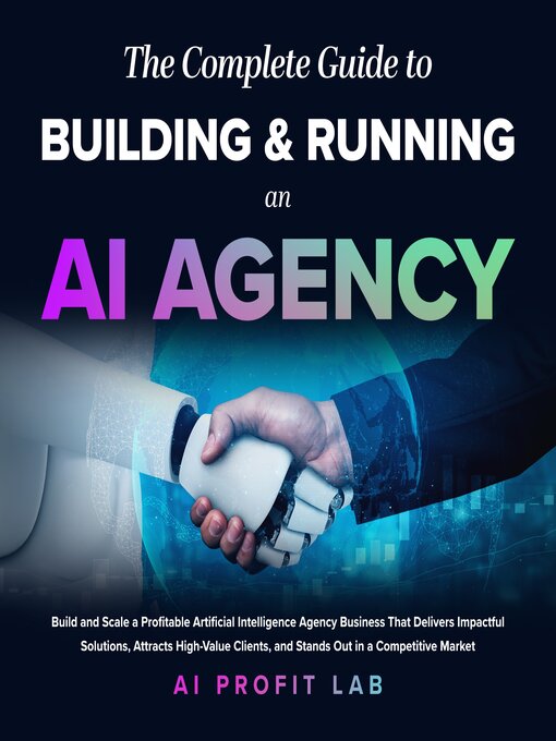 Title details for The Complete Guide to Building and Running an AI Agency by AI Profit Lab - Available